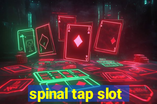 spinal tap slot