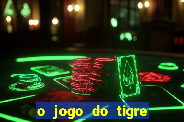 o jogo do tigre realmente paga