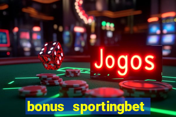 bonus sportingbet como funciona