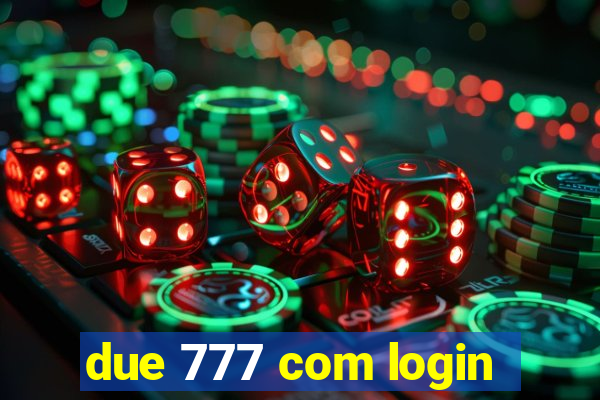 due 777 com login