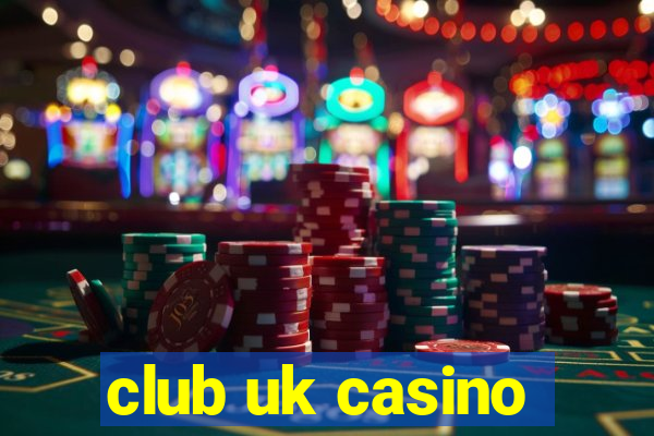 club uk casino