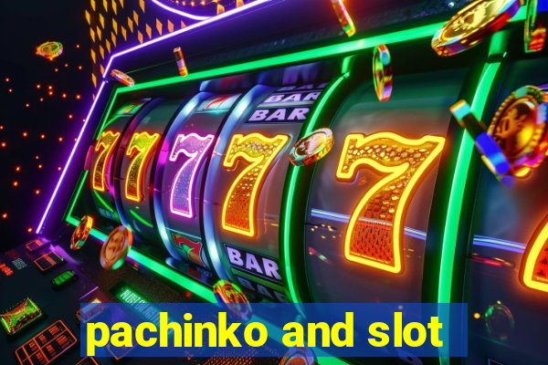 pachinko and slot