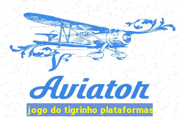 jogo do tigrinho plataformas