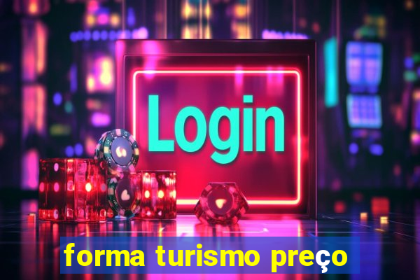 forma turismo preço