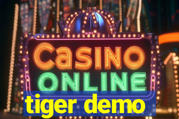 tiger demo