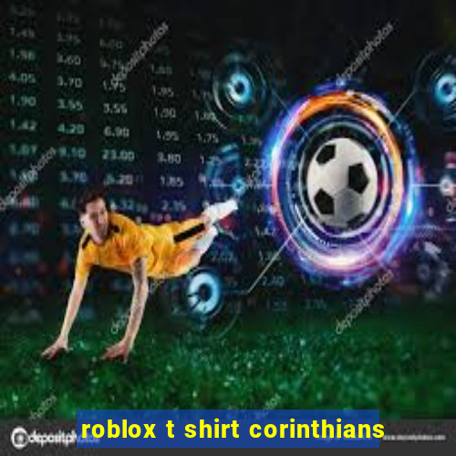 roblox t shirt corinthians