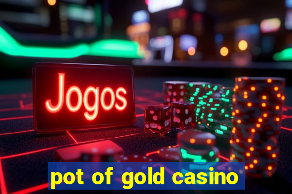 pot of gold casino