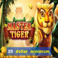 20 dollar minimum deposit casino