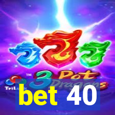 bet 40