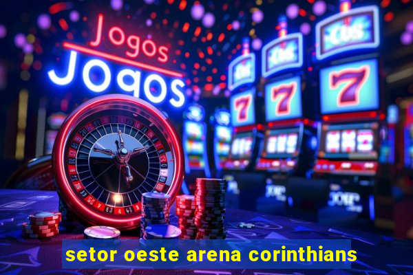 setor oeste arena corinthians