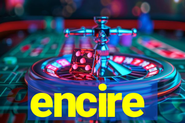 encire