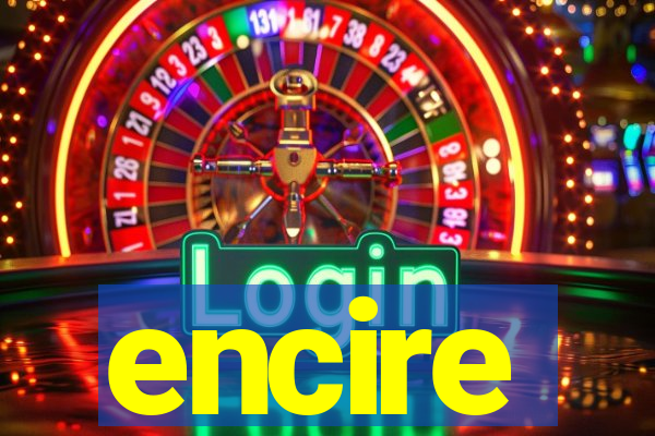 encire