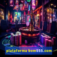 plataforma bom555.com