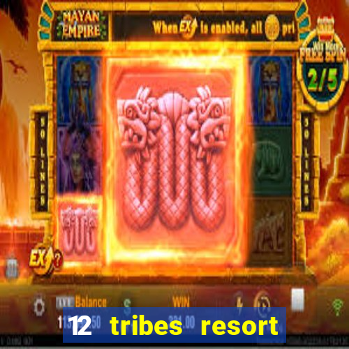 12 tribes resort casino review