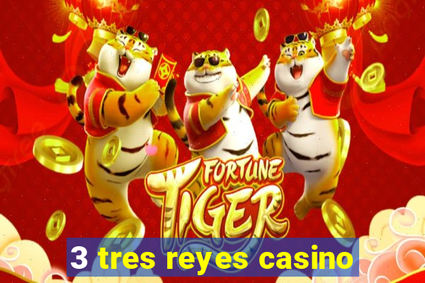 3 tres reyes casino