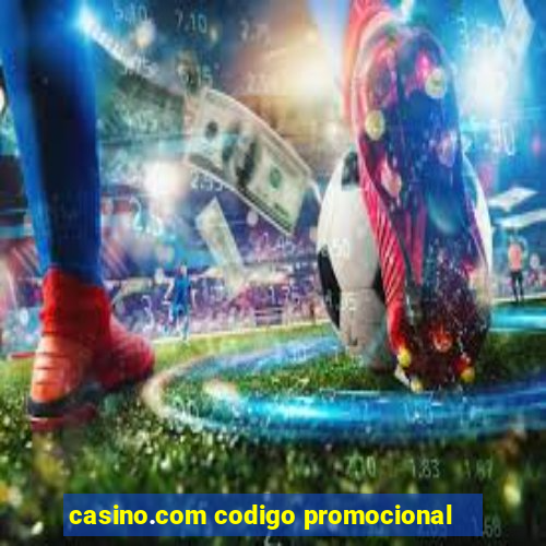 casino.com codigo promocional