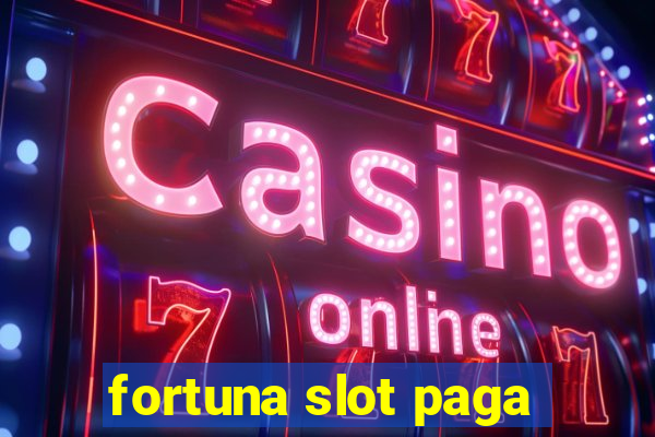 fortuna slot paga