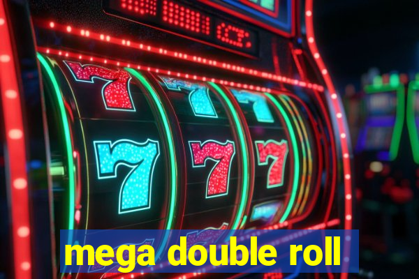 mega double roll