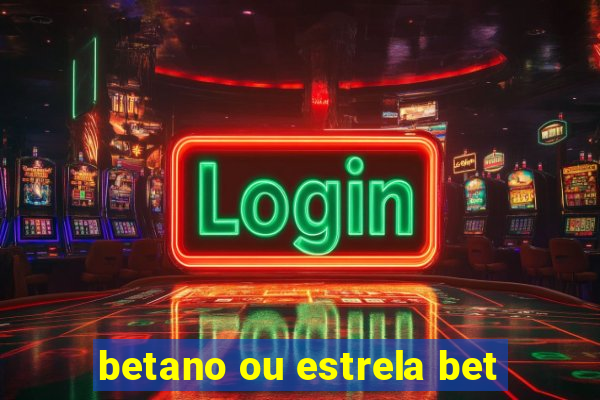 betano ou estrela bet