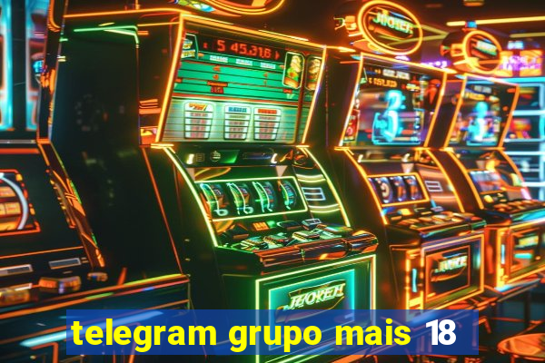 telegram grupo mais 18