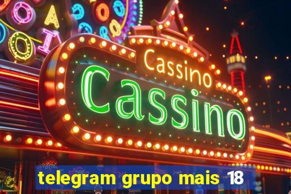 telegram grupo mais 18