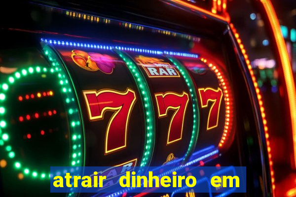 atrair dinheiro em 24 horas