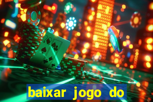 baixar jogo do tigre para ganhar dinheiro