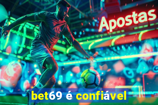 bet69 é confiável