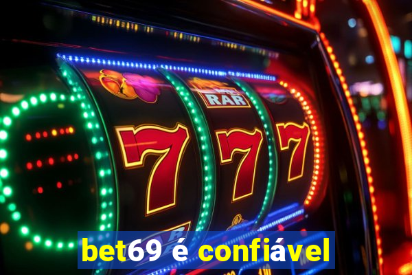 bet69 é confiável