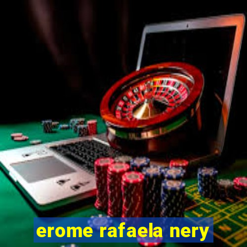 erome rafaela nery