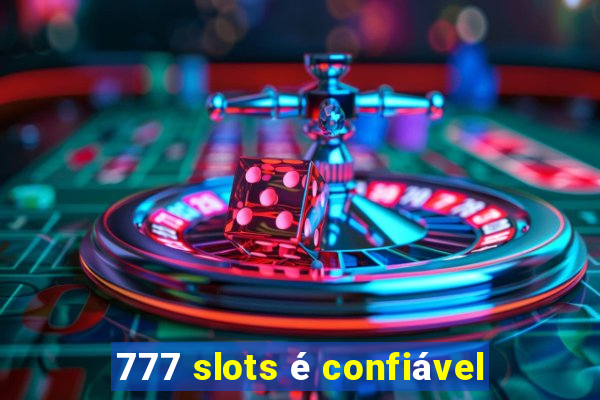 777 slots é confiável