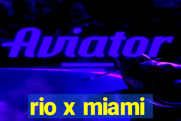 rio x miami