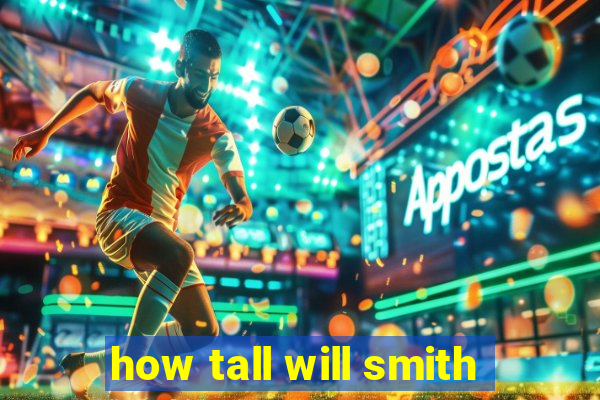 how tall will smith