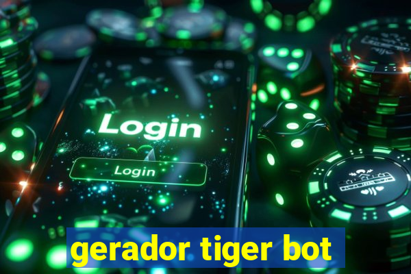 gerador tiger bot