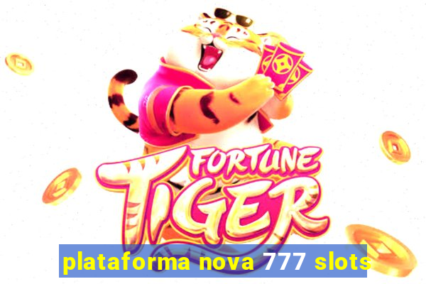 plataforma nova 777 slots