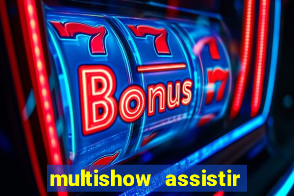 multishow assistir online gratis