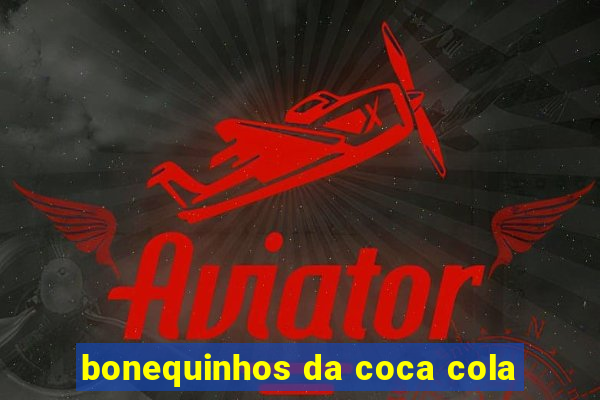 bonequinhos da coca cola