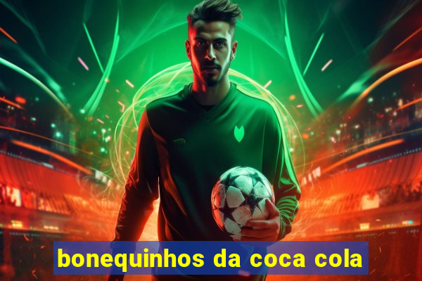 bonequinhos da coca cola