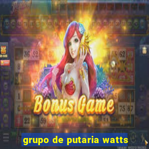 grupo de putaria watts