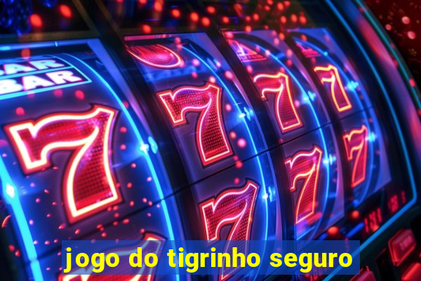 jogo do tigrinho seguro