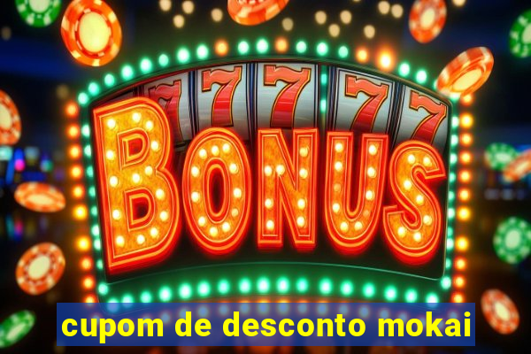 cupom de desconto mokai