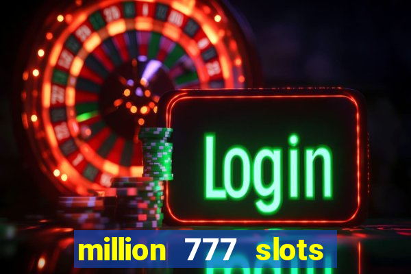 million 777 slots paga mesmo