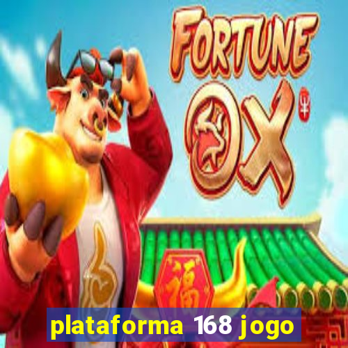 plataforma 168 jogo