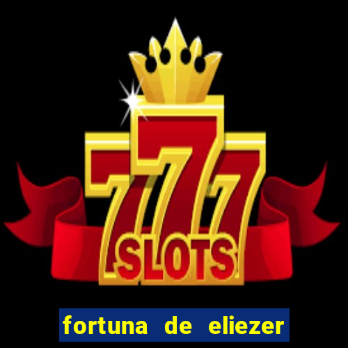 fortuna de eliezer do bbb 22