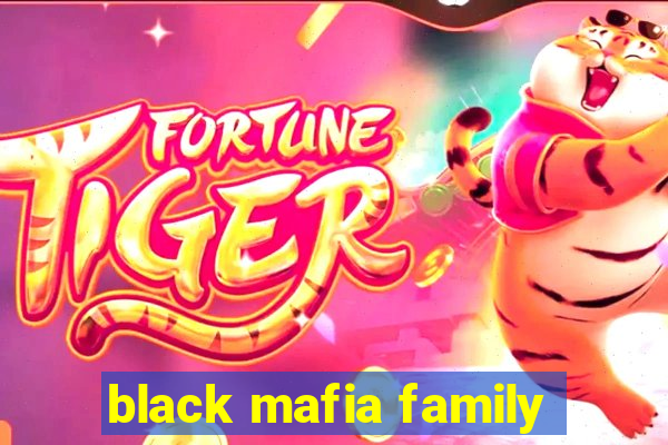 black mafia family