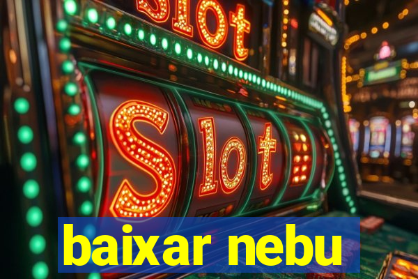 baixar nebu