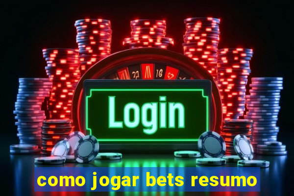 como jogar bets resumo