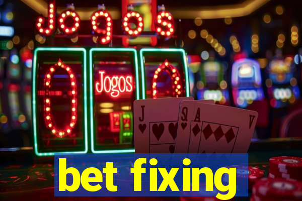 bet fixing