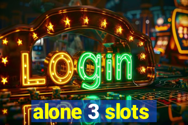 alone 3 slots