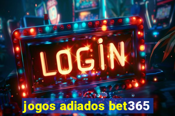 jogos adiados bet365